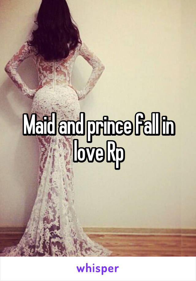 Maid and prince fall in love Rp