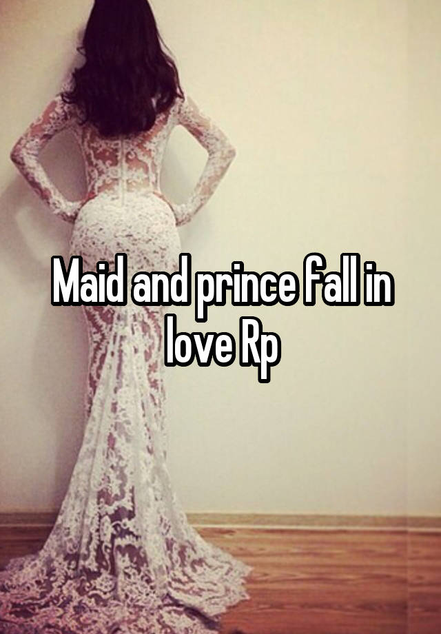 Maid and prince fall in love Rp