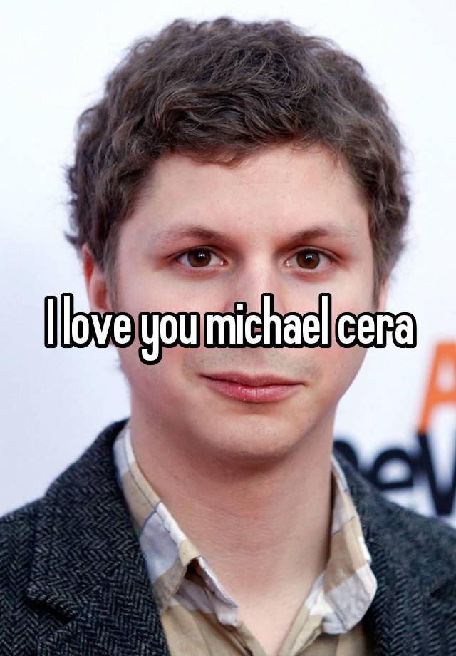 I love you michael cera