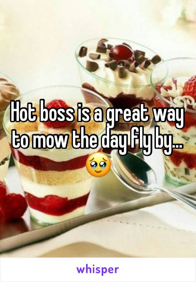 Hot boss is a great way to mow the day fly by…🥹