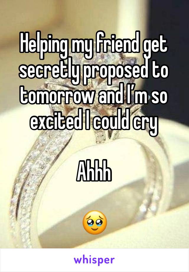 Helping my friend get secretly proposed to tomorrow and I’m so excited I could cry 

Ahhh 

🥹