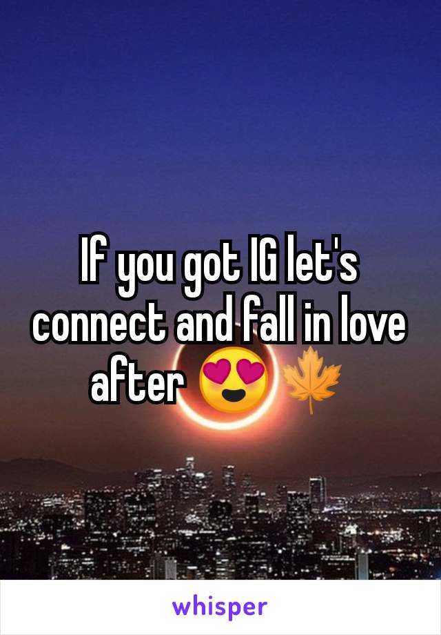 If you got IG let's connect and fall in love after 😍🍁