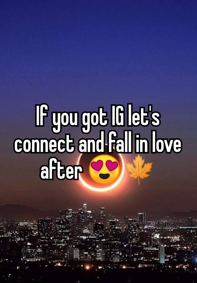 If you got IG let's connect and fall in love after 😍🍁