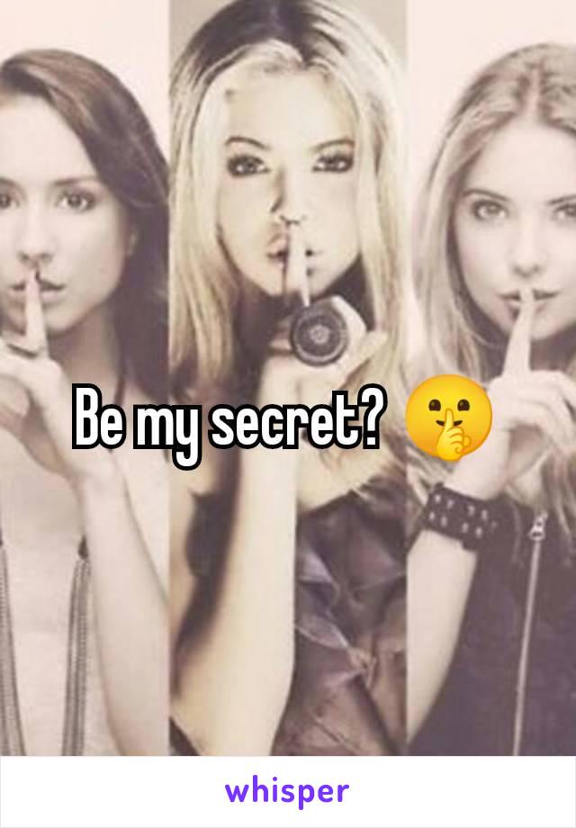 Be my secret? 🤫