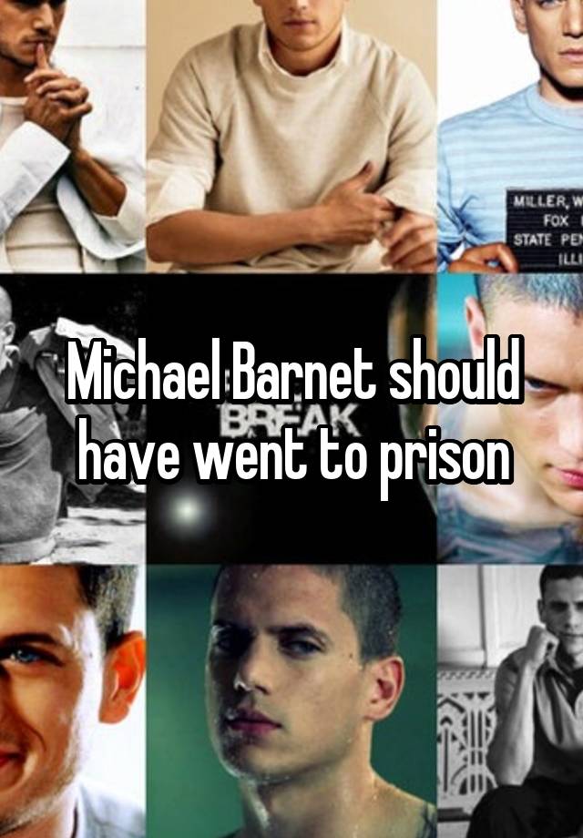 Michael Barnet should have went to prison