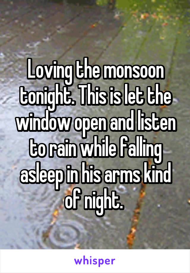 Loving the monsoon tonight. This is let the window open and listen to rain while falling asleep in his arms kind of night. 