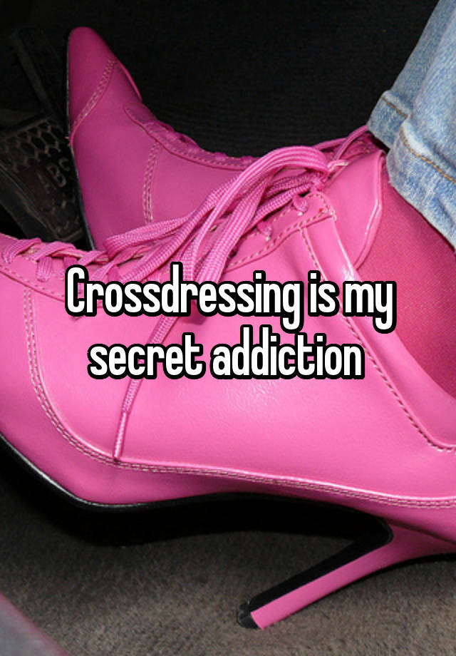 Crossdressing is my secret addiction 