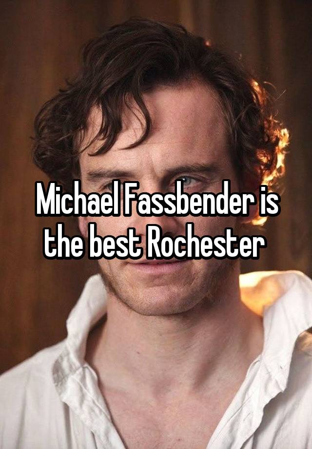 Michael Fassbender is the best Rochester 