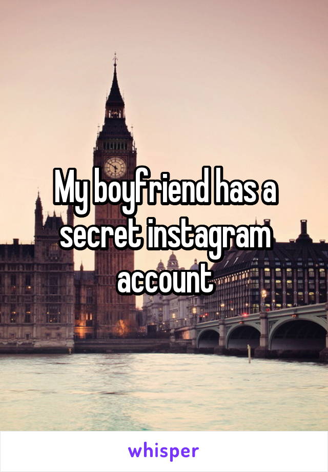 My boyfriend has a secret instagram account