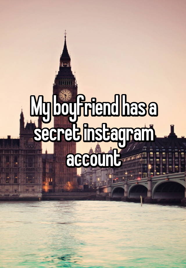 My boyfriend has a secret instagram account