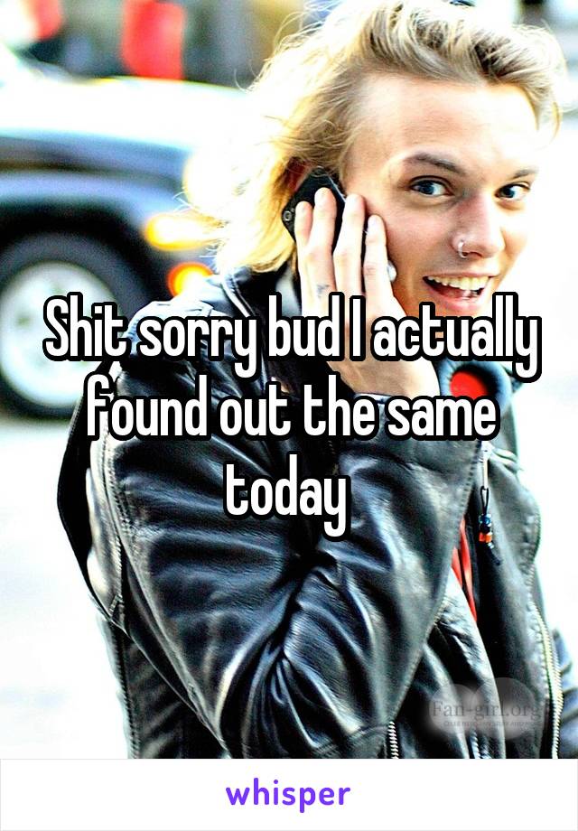 Shit sorry bud I actually found out the same today 