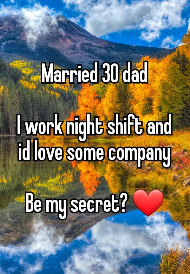 Married 30 dad

I work night shift and id love some company

Be my secret? ❤️