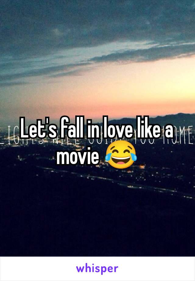 Let's fall in love like a movie 😂