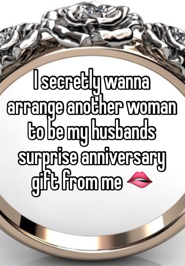 I secretly wanna arrange another woman to be my husbands surprise anniversary gift from me 🫦