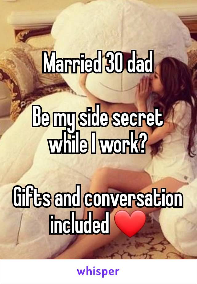 Married 30 dad

Be my side secret while I work?

Gifts and conversation included ❤️