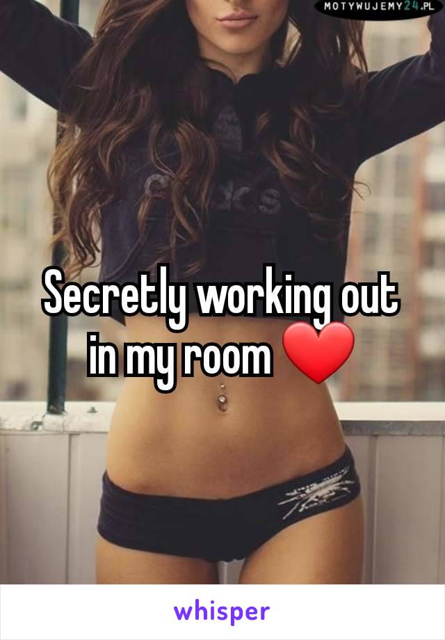 Secretly working out in my room ❤️