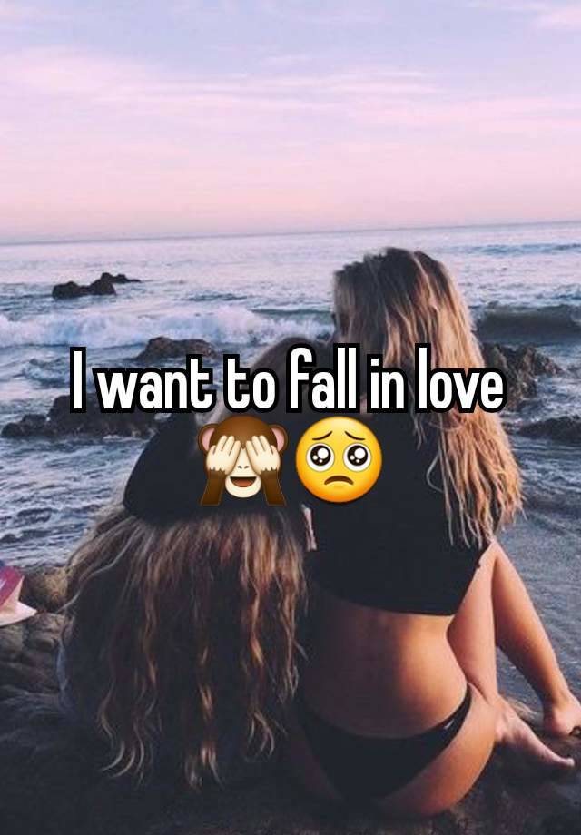 I want to fall in love 🙈🥺