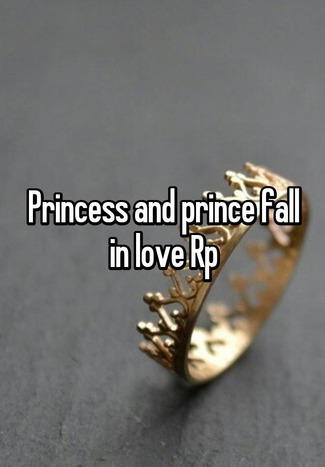 Princess and prince fall in love Rp