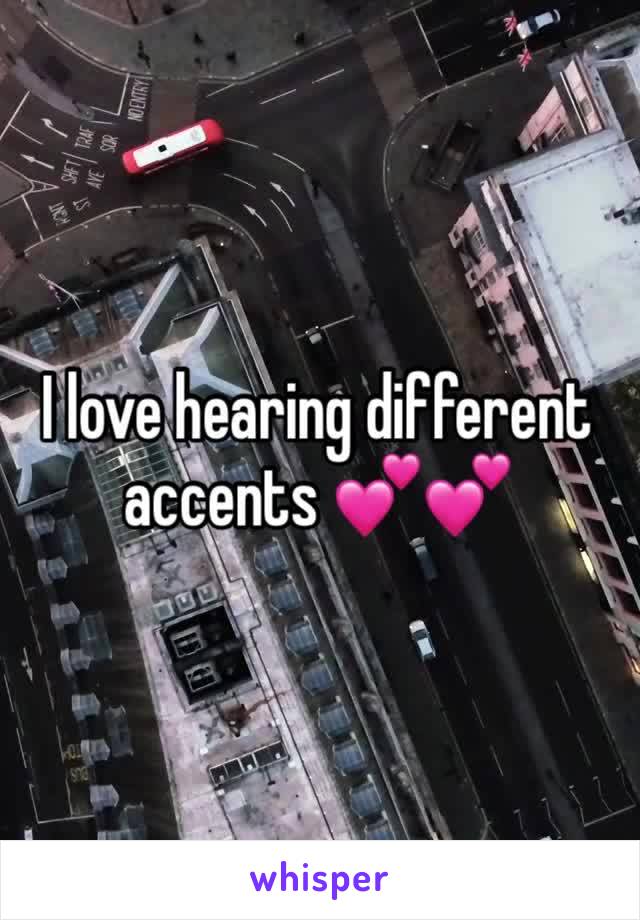 I love hearing different accents 💕💕