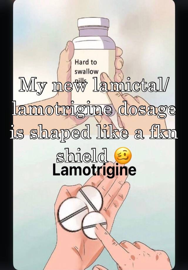 My new lamictal/lamotrigine dosage is shaped like a fkn shield 🥴