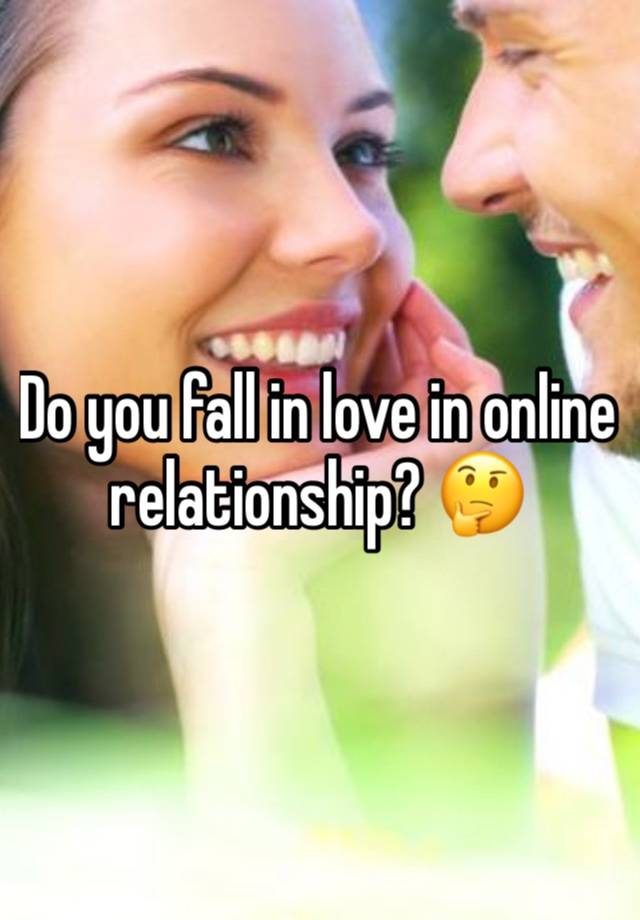 Do you fall in love in online relationship? 🤔