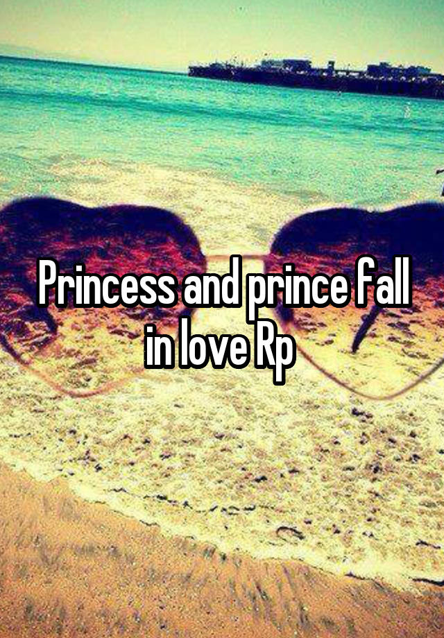 Princess and prince fall in love Rp 