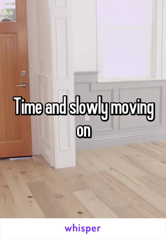 Time and slowly moving on