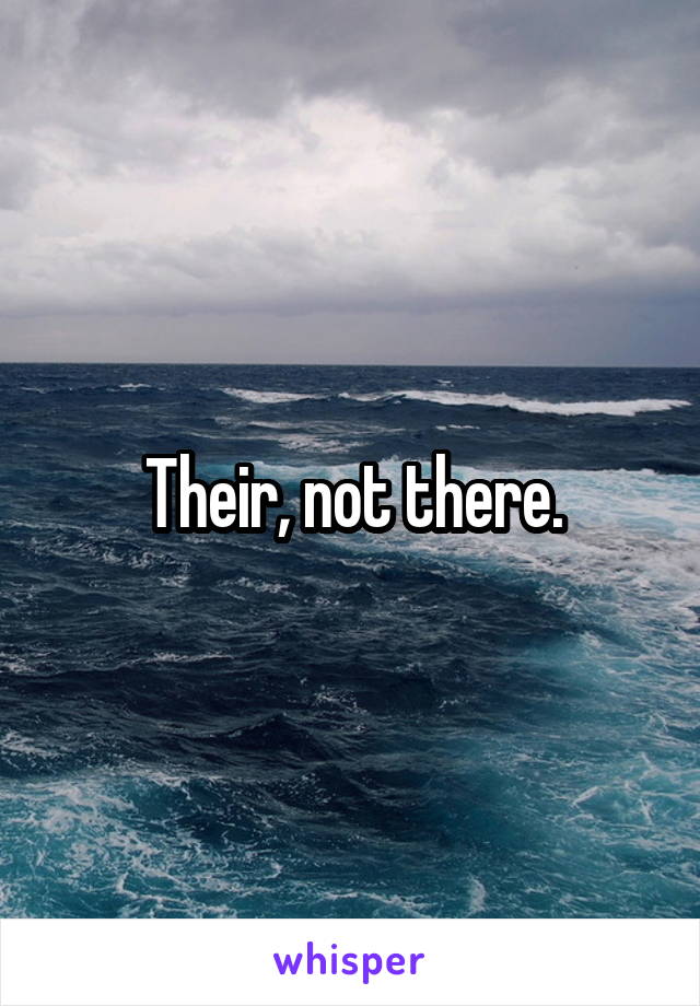 Their, not there.