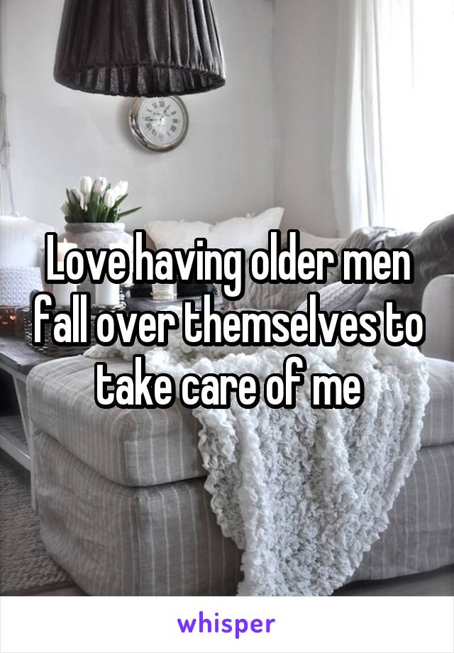 Love having older men fall over themselves to take care of me