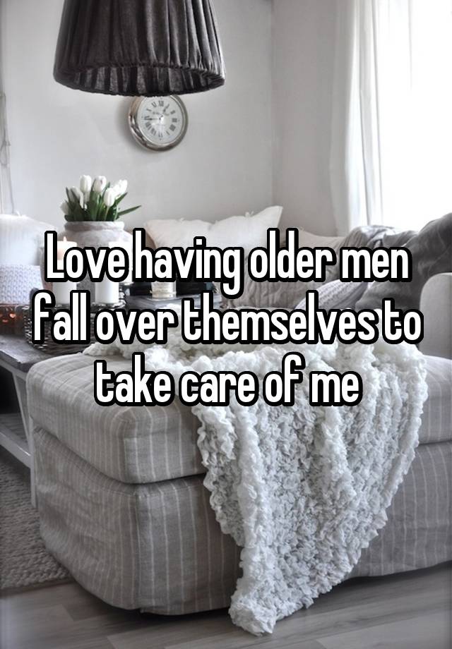 Love having older men fall over themselves to take care of me