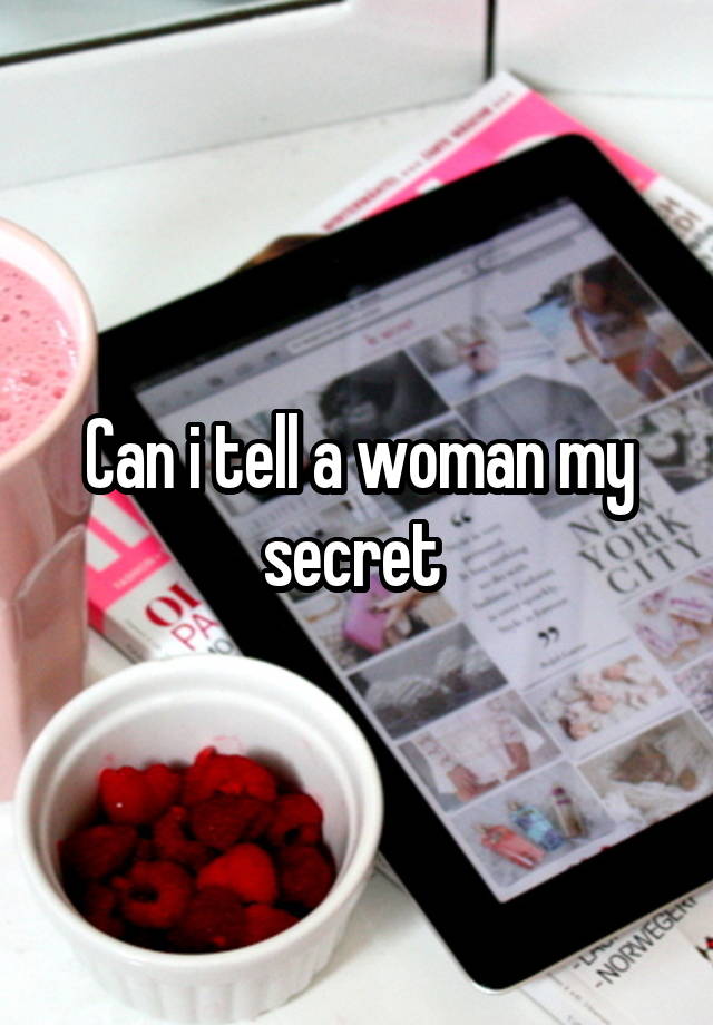 Can i tell a woman my secret 