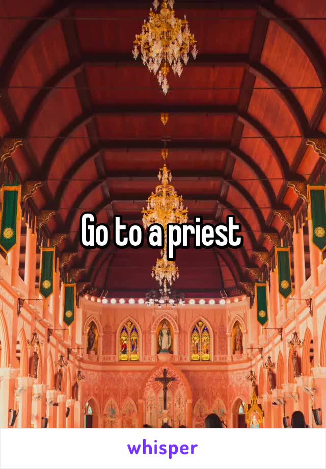 Go to a priest 