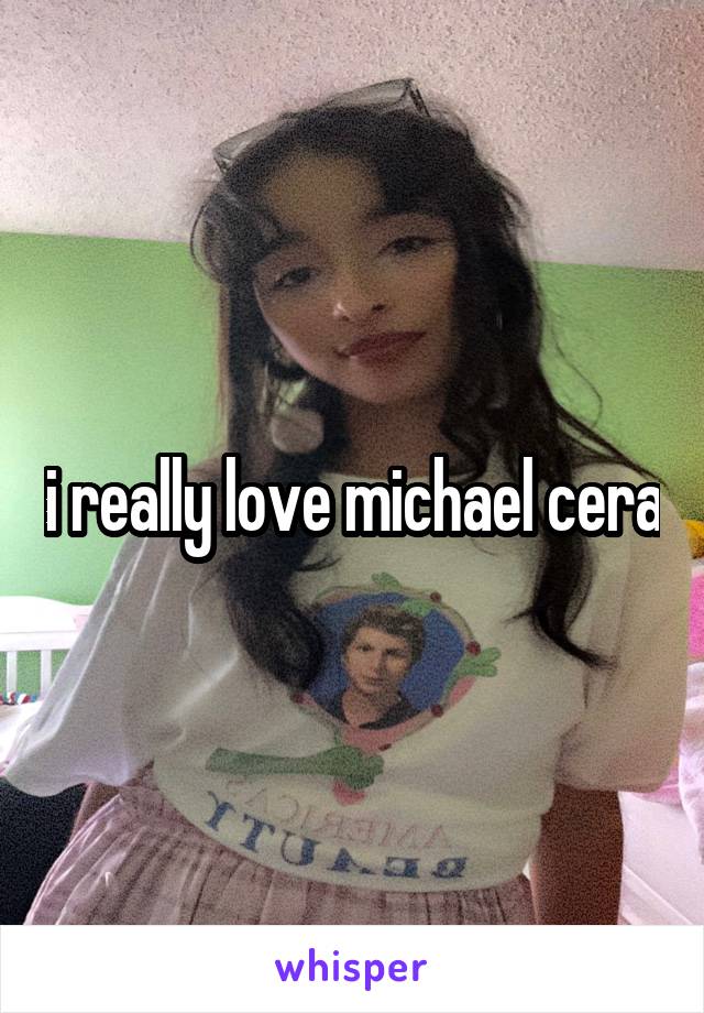 i really love michael cera