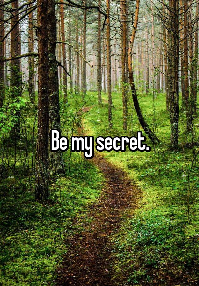 Be my secret.