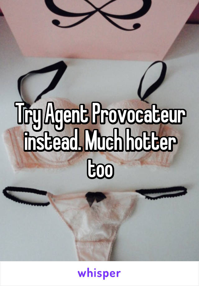 Try Agent Provocateur instead. Much hotter too