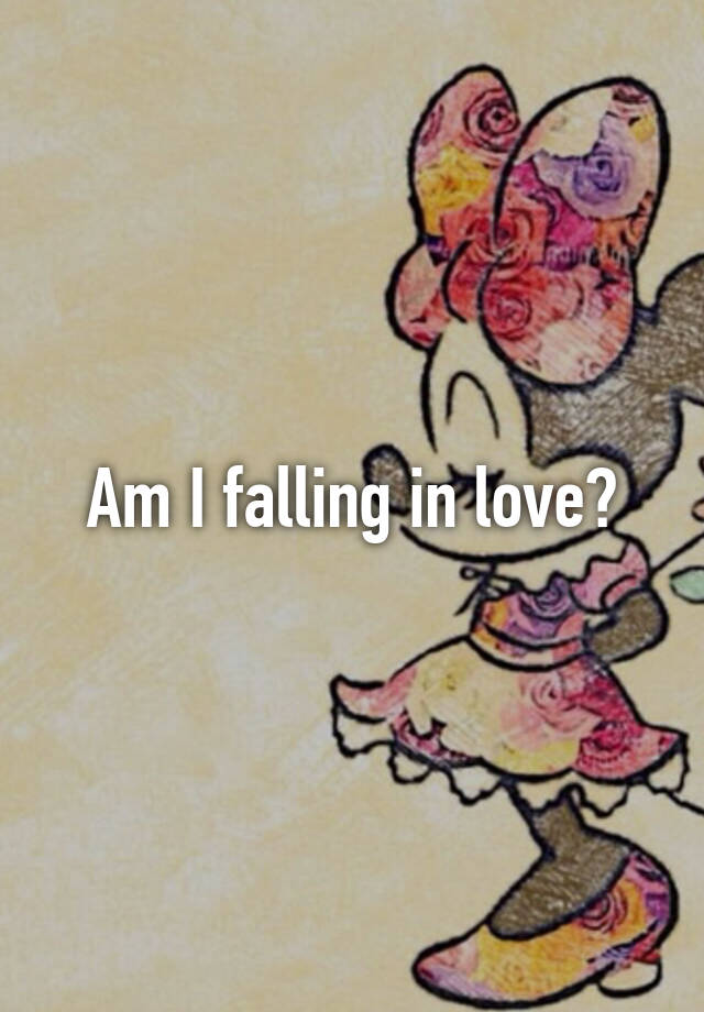 Am I falling in love?