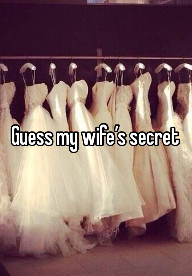 Guess my wife’s secret 