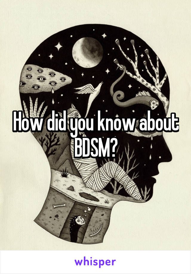 How did you know about BDSM?