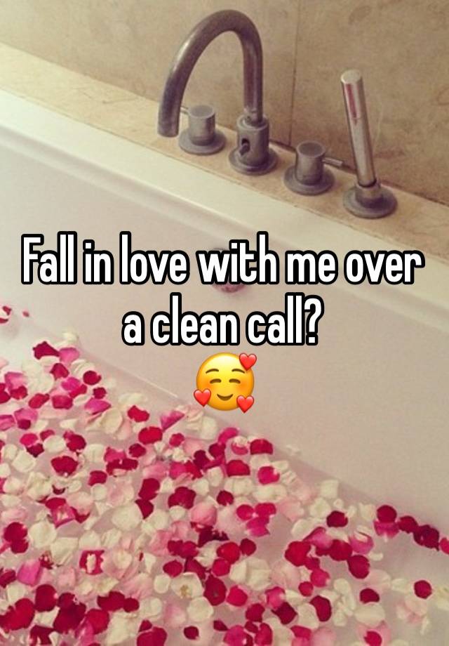 Fall in love with me over a clean call? 
🥰