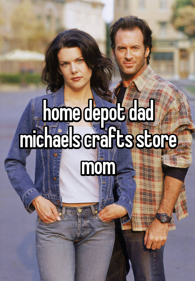 home depot dad michaels crafts store mom