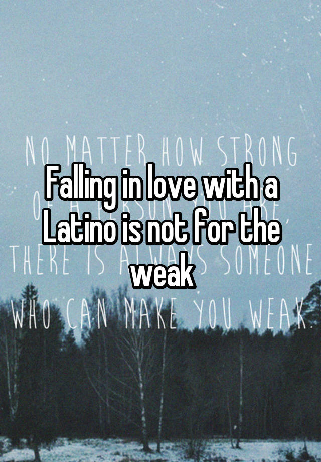 Falling in love with a Latino is not for the weak