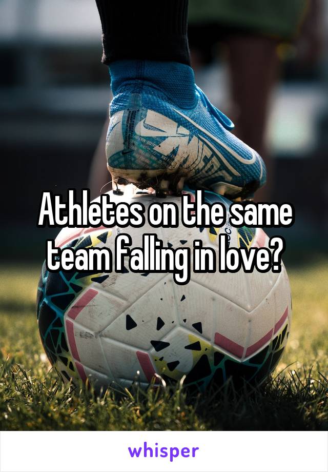 Athletes on the same team falling in love?