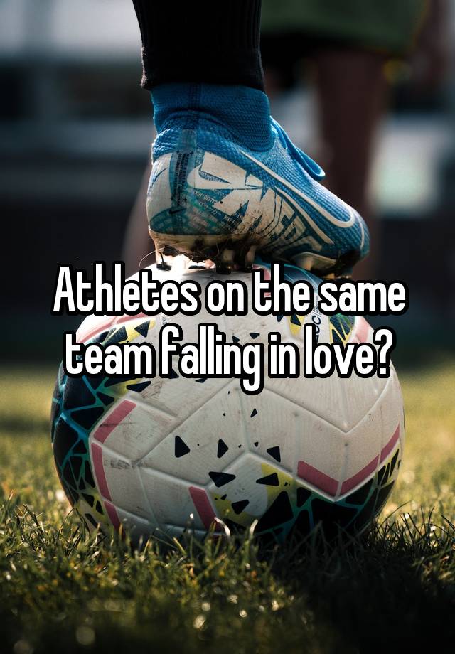 Athletes on the same team falling in love?