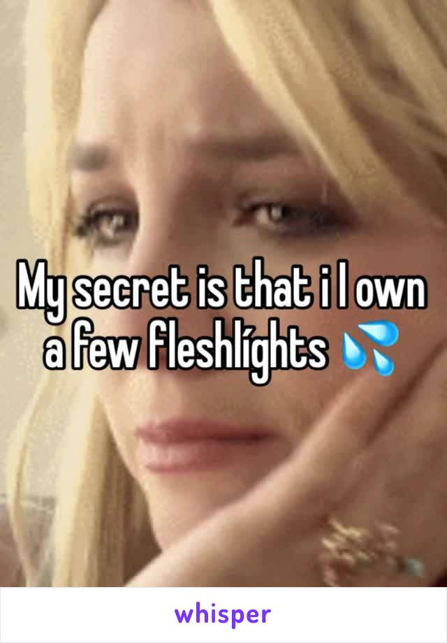 My secret is that i I own a few fleshlíghts 💦