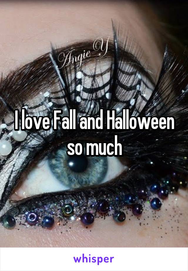 I love Fall and Halloween so much