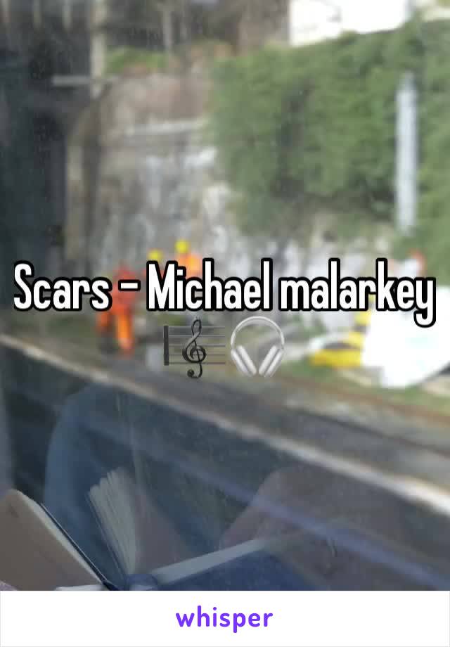 Scars - Michael malarkey 🎼🎧