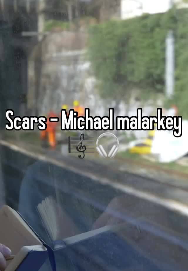 Scars - Michael malarkey 🎼🎧