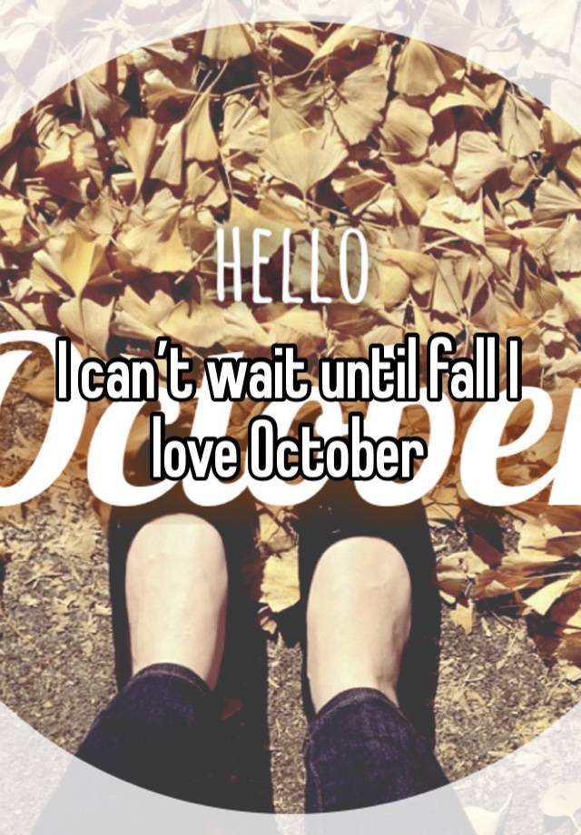 I can’t wait until fall I love October 