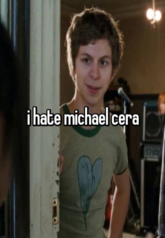 i hate michael cera