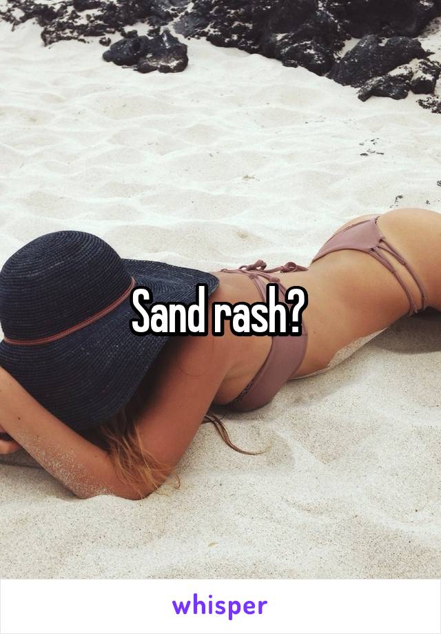 Sand rash? 